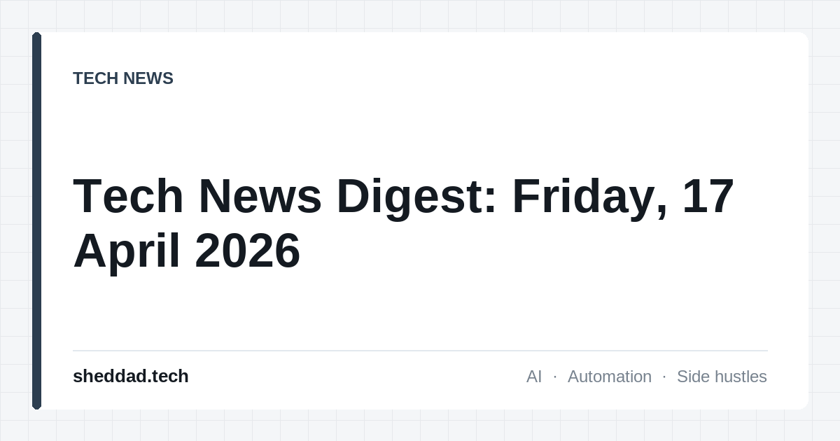 Tech News Digest: Friday, 17 April 2026