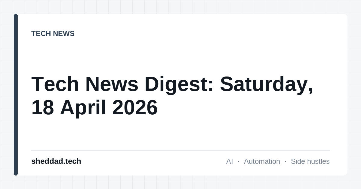 Tech News Digest: Saturday, 18 April 2026