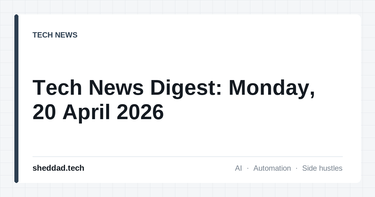 Tech News Digest: Monday, 20 April 2026