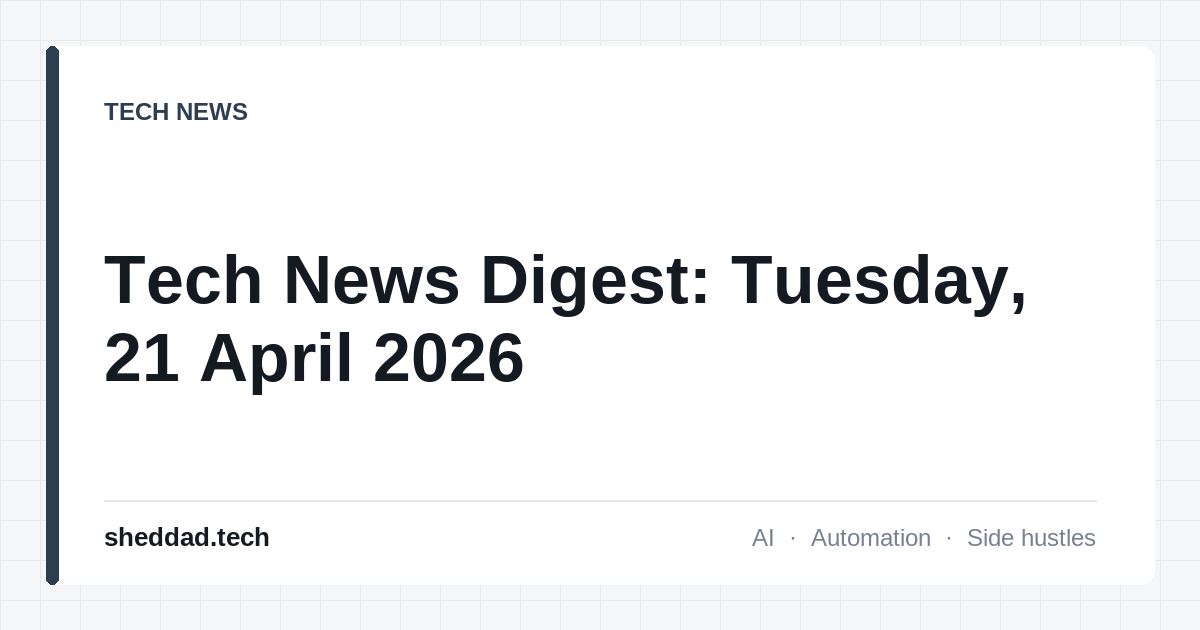 Tech News Digest: Tuesday, 21 April 2026