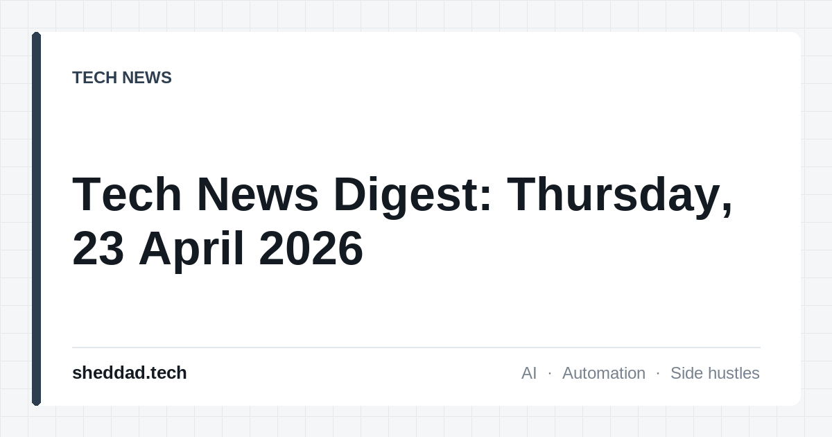 Tech News Digest: Thursday, 23 April 2026