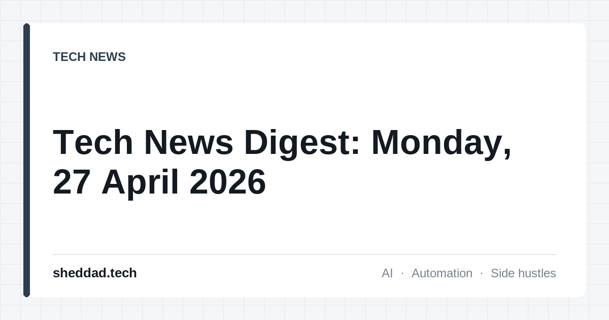 Tech News Digest: Monday, 27 April 2026