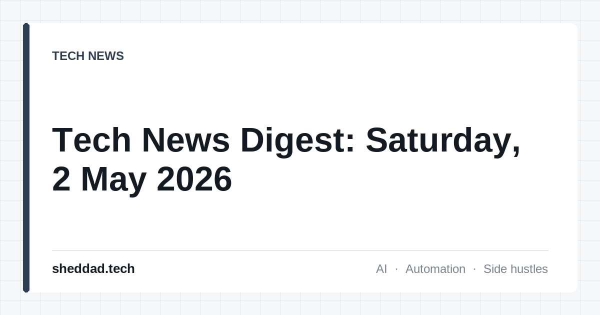 Tech News Digest: Saturday, 2 May 2026