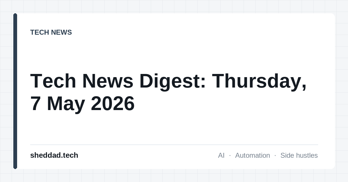 Tech News Digest: Thursday, 7 May 2026