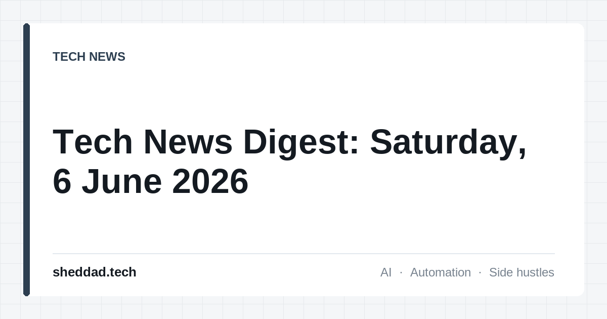 Tech News Digest: Saturday, 6 June 2026