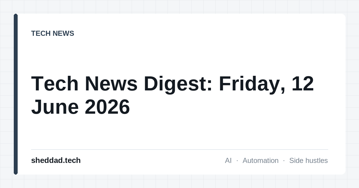 Tech News Digest: Friday, 12 June 2026