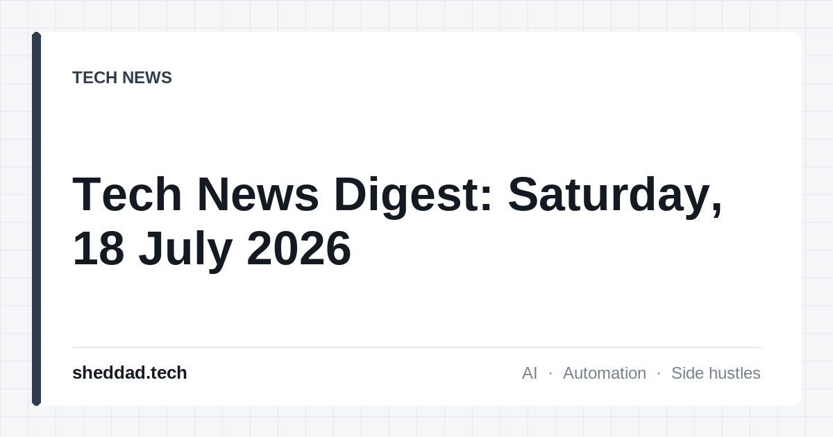 Tech News Digest: Saturday, 18 July 2026