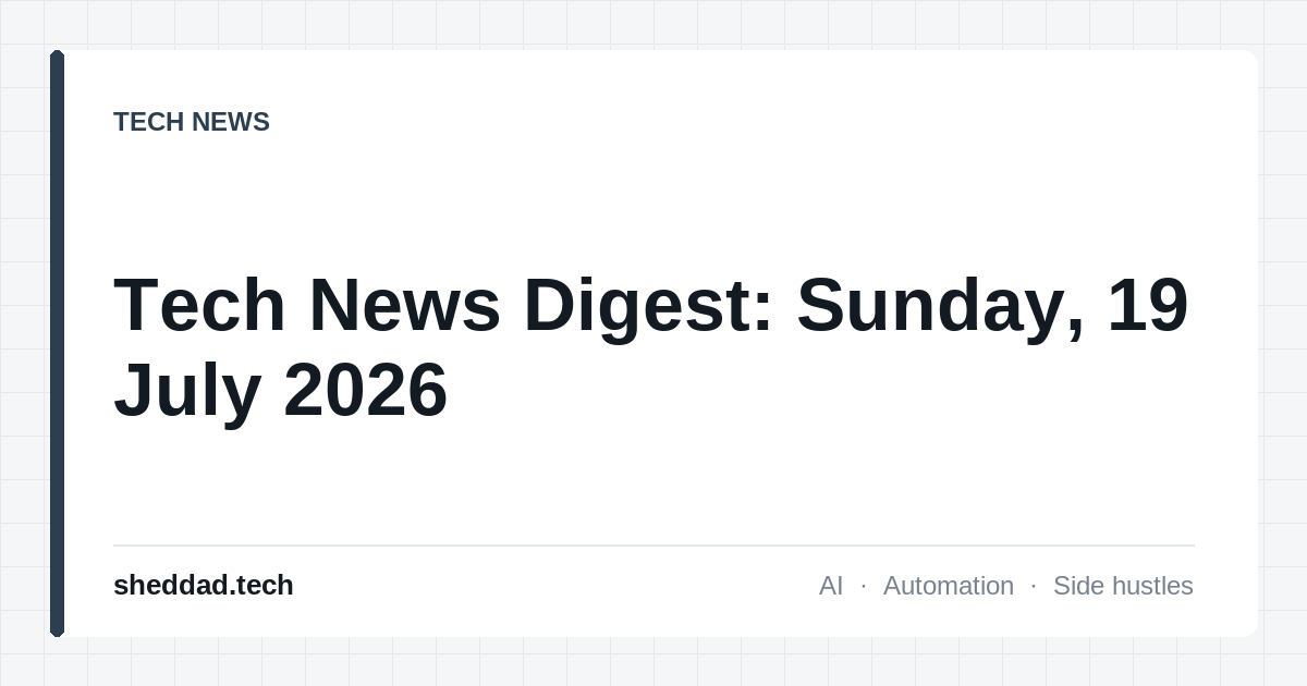 Tech News Digest: Sunday, 19 July 2026