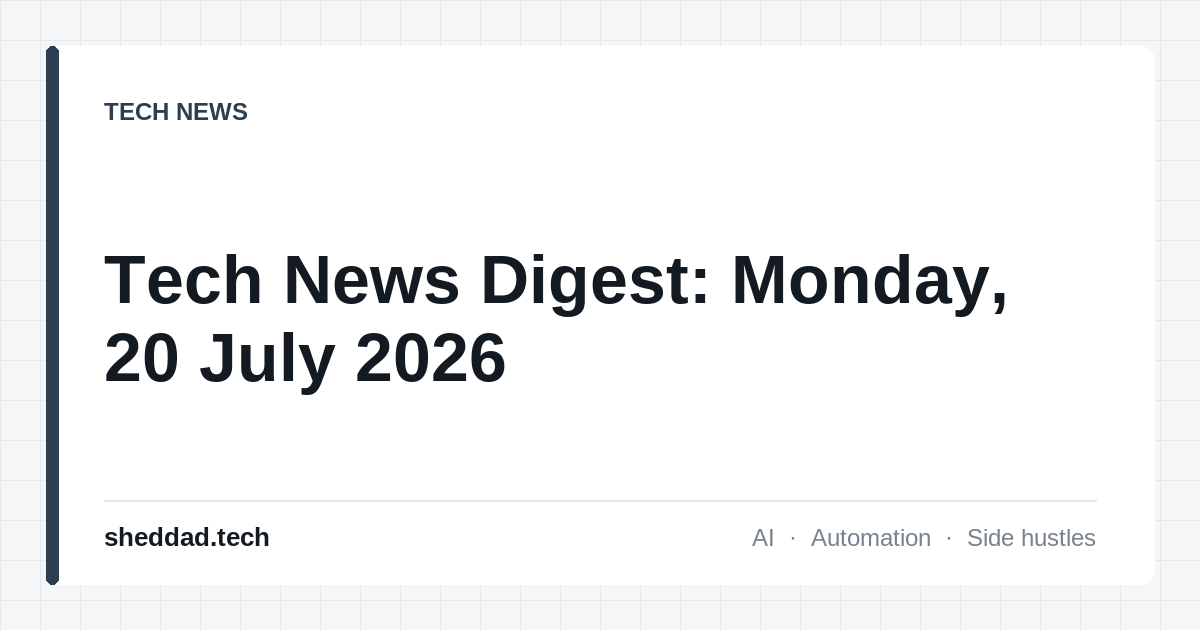 Tech News Digest: Monday, 20 July 2026