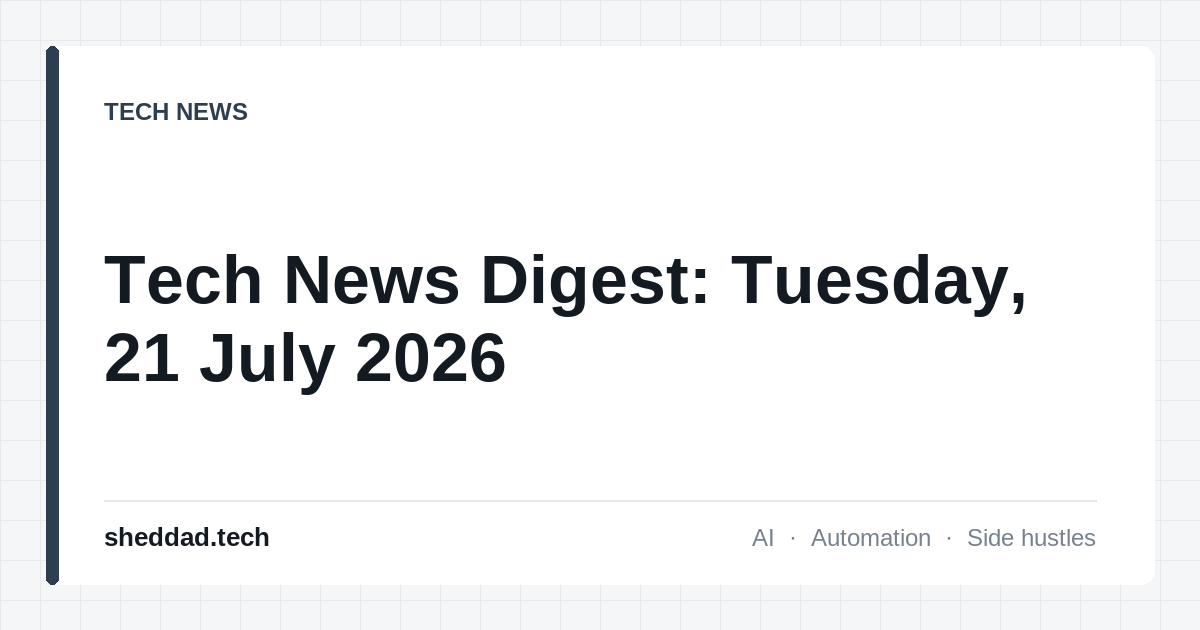 Tech News Digest: Tuesday, 21 July 2026