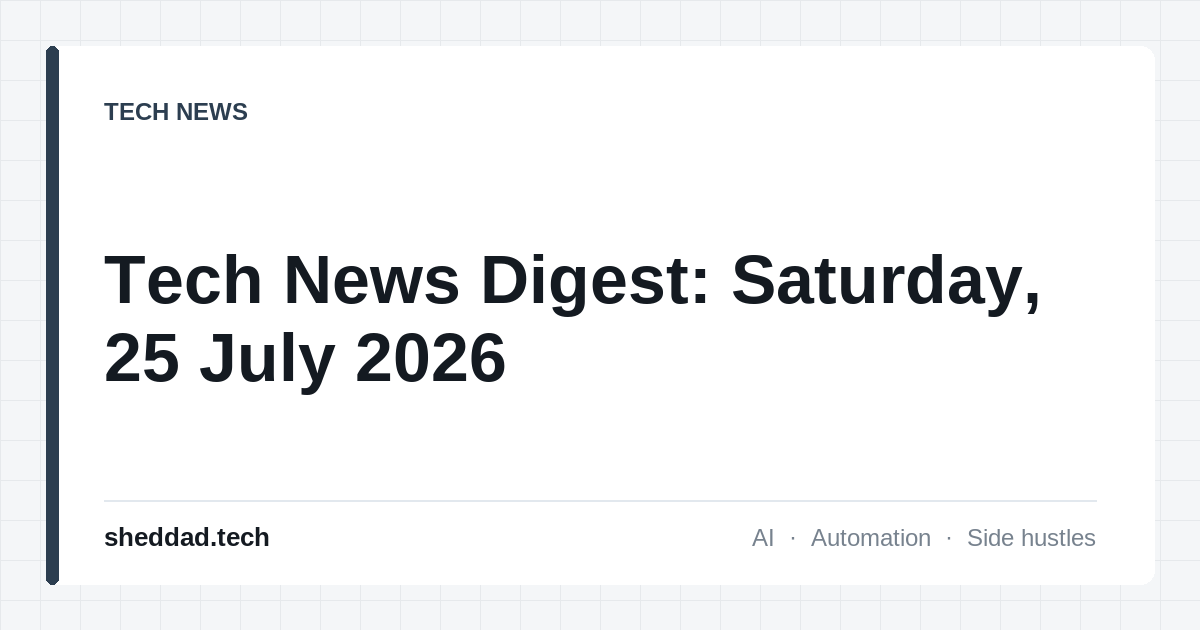 Tech News Digest: Saturday, 25 July 2026
