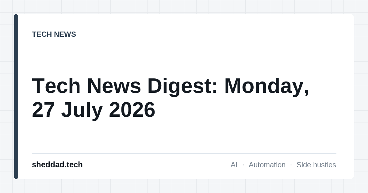 Tech News Digest: Monday, 27 July 2026