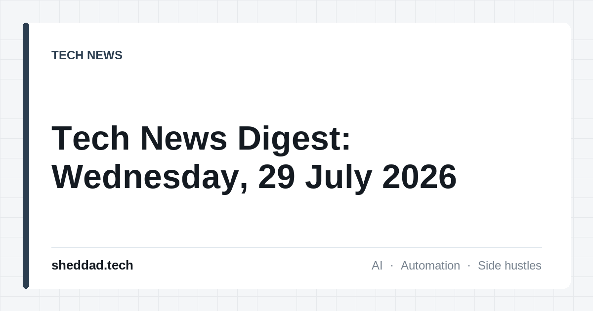 Tech News Digest: Wednesday, 29 July 2026