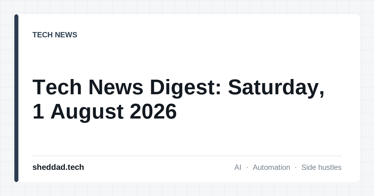 Tech News Digest: Saturday, 1 August 2026