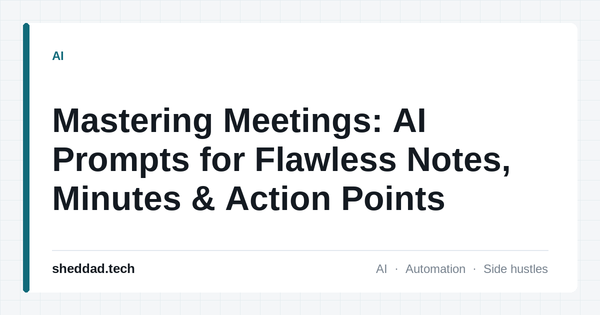Mastering Meetings: AI Prompts for Flawless Notes, Minutes & Action Points