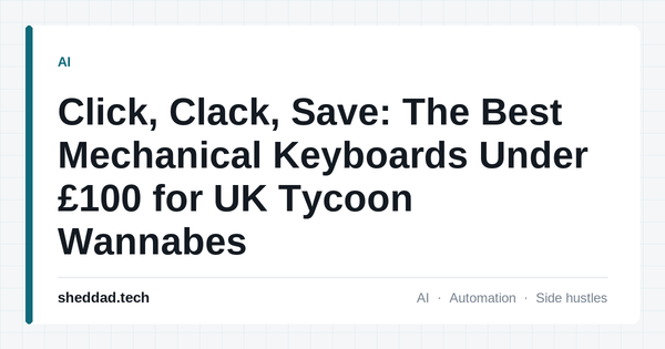 Click, Clack, Save: The Best Mechanical Keyboards Under £100 for UK Tycoon Wannabes