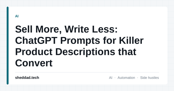 Sell More, Write Less: ChatGPT Prompts for Killer Product Descriptions that Convert
