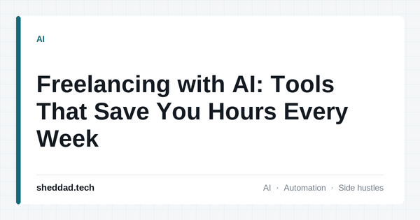 Freelancing with AI: Tools That Save You Hours Every Week