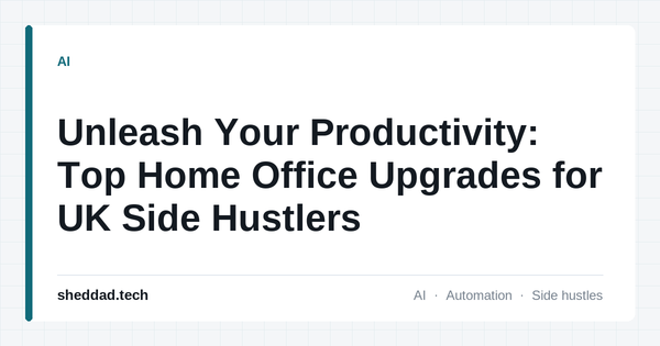 Unleash Your Productivity: Top Home Office Upgrades for UK Side Hustlers