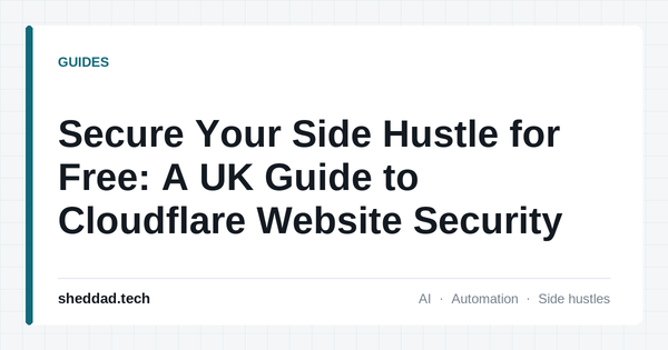 Secure Your Side Hustle for Free: A UK Guide to Cloudflare Website Security