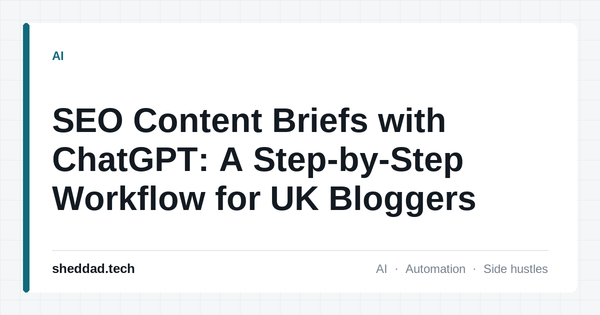 SEO Content Briefs with ChatGPT: A Step-by-Step Workflow for UK Bloggers