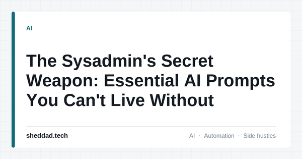 The Sysadmin's Secret Weapon: Essential AI Prompts You Can't Live Without