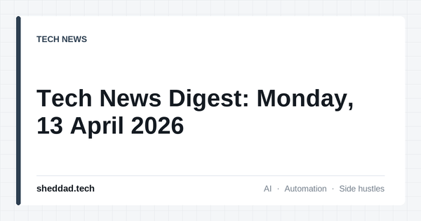 Tech News Digest: Monday, 13 April 2026