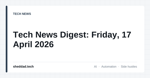 Tech News Digest: Friday, 17 April 2026