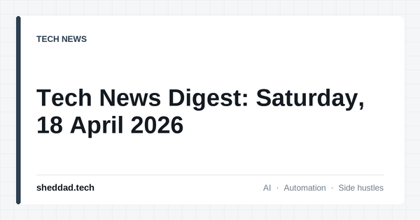 Tech News Digest: Saturday, 18 April 2026