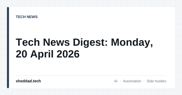 Tech News Digest: Monday, 20 April 2026