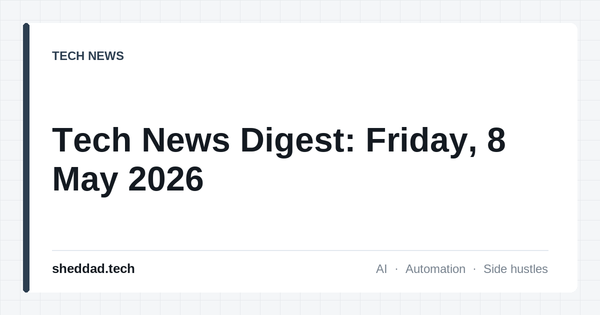 Tech News Digest: Friday, 8 May 2026