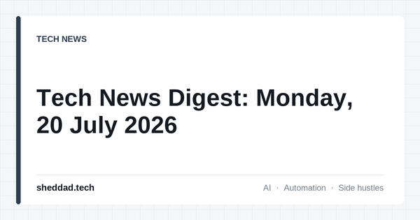 Tech News Digest: Monday, 20 July 2026