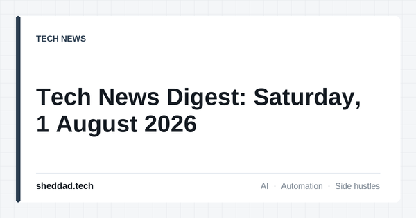 Tech News Digest: Saturday, 1 August 2026