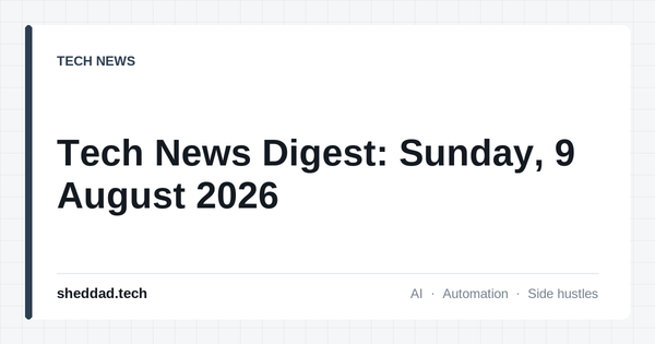 Tech News Digest: Sunday, 9 August 2026